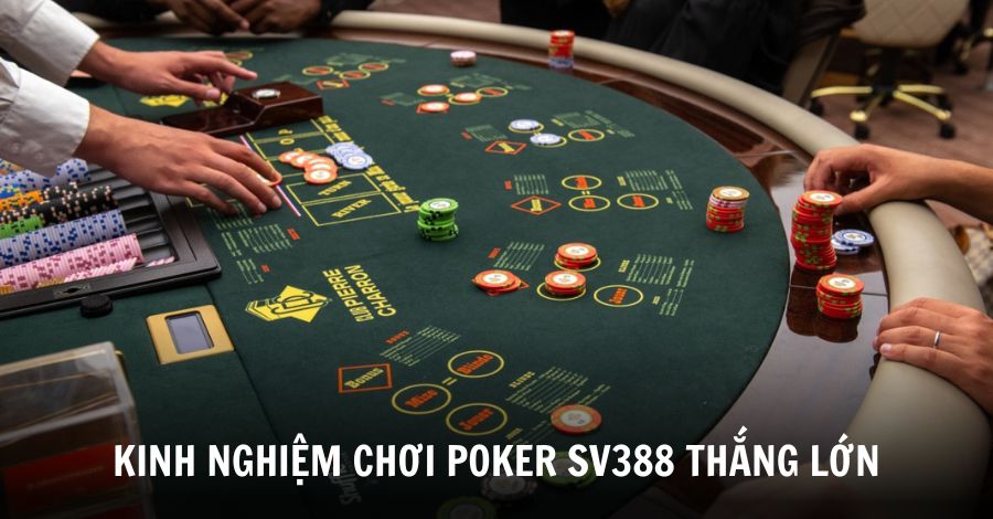 Một số kinh nghiệm chơi Poker thắng lớn cho hội viên